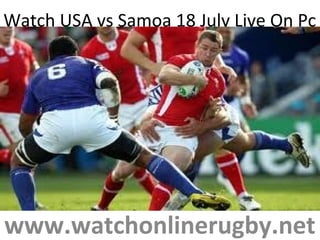 Watch USA vs Samoa 18 July Live On Pc
www.watchonlinerugby.net
 