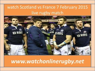 watch Scotland vs France 7 February 2015
live rugby match
www.watchonlinerugby.net
 