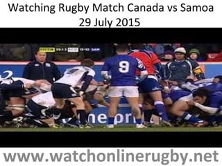 Watching Rugby Match Canada vs Samoa
29 July 2015
www.watchonlinerugby.net
 