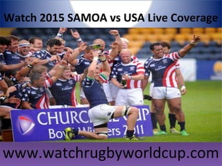 Watch 2015 SAMOA vs USA Live Coverage
www.watchrugbyworldcup.comwww.watchrugbyworldcup.com
 