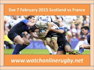 live 7 February 2015 Scotland vs France
www.watchonlinerugby.net
 
