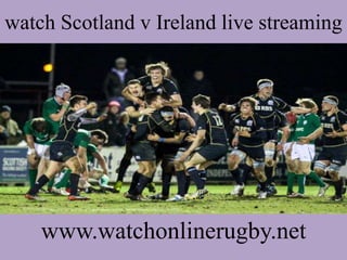 watch Scotland v Ireland live streaming
www.watchonlinerugby.net
 