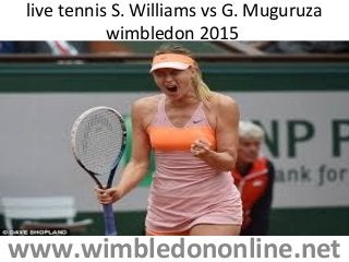 live tennis S. Williams vs G. Muguruza
wimbledon 2015
www.wimbledononline.net
 