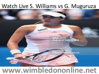 Watch Live S. Williams vs G. Muguruza
www.wimbledononline.net
 