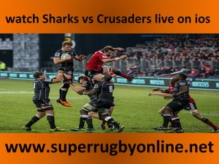 watch Sharks vs Crusaders live on ios
www.superrugbyonline.net
 