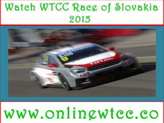 Watch WTCC Race of Slovakia
2015
www.onlinewtcc.co
 
