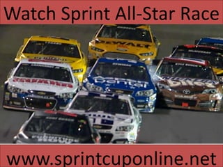 Watch Sprint All-Star Race
www.sprintcuponline.net
 