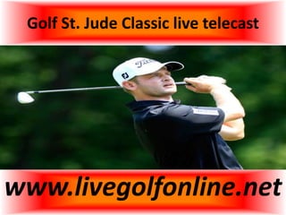Golf St. Jude Classic live telecast
www.livegolfonline.net
 