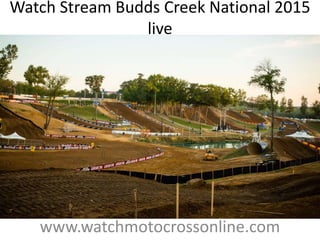 Watch Stream Budds Creek National 2015
live
www.watchmotocrossonline.com
 