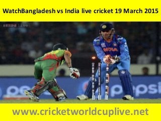 WatchBangladesh vs India live cricket 19 March 2015
www.cricketworldcuplive.net
 