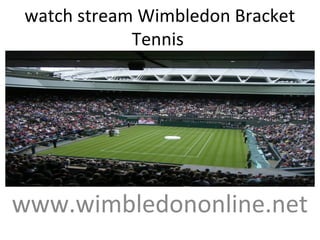 watch stream Wimbledon Bracket
Tennis
www.wimbledononline.net
 