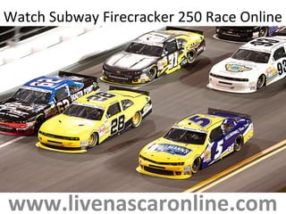Watch Subway Firecracker 250 Race Online
www.livenascaronline.com
 
