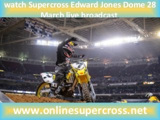 watch Supercross Edward Jones Dome 28
March live broadcast
www.onlinesupercross.net
 