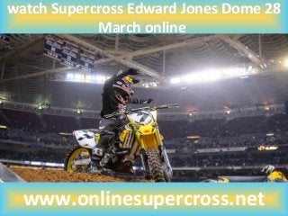 watch Supercross Edward Jones Dome 28
March online
www.onlinesupercross.net
 