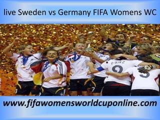 live Sweden vs Germany FIFA Womens WC
www.fifawomensworldcuponline.com
 