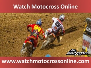 Watch Motocross Online
www.watchmotocrossonline.com
 