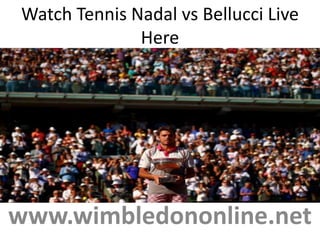 Watch Tennis Nadal vs Bellucci Live
Here
www.wimbledononline.net
 