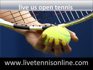 live us open tennis
www.livetennisonline.com
 