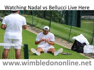 Watching Nadal vs Bellucci Live Here
www.wimbledononline.net
 