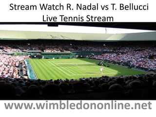 Stream Watch R. Nadal vs T. Bellucci
Live Tennis Stream
www.wimbledononline.net
 