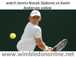watch tennis Novak Djokovic vs Kevin
Anderson online
www.wimbledononline.net
 