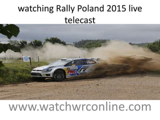 watching Rally Poland 2015 live
telecast
www.watchwrconline.com
 