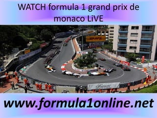 WATCH formula 1 grand prix de
monaco LiVE
www.formula1online.net
 