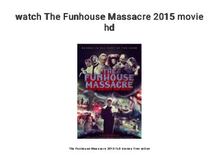watch The Funhouse Massacre 2015 movie
hd
The Funhouse Massacre 2015 full movies free online
 