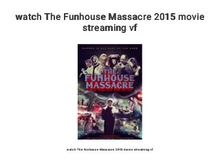 watch The Funhouse Massacre 2015 movie
streaming vf
watch The Funhouse Massacre 2015 movie streaming vf
 