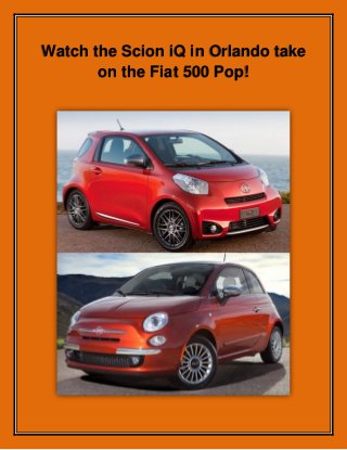 Watch the Scion iQ in Orlando take
on the Fiat 500 Pop!
 