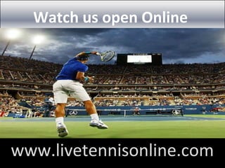 Watch us open Online
www.livetennisonline.com
 