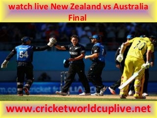 watch live New Zealand vs Australia
Final
www.cricketworldcuplive.net
 