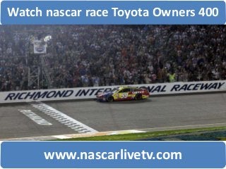 Watch nascar race Toyota Owners 400
www.nascarlivetv.com
 