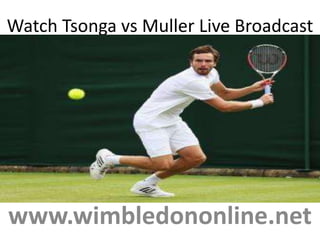 Watch Tsonga vs Muller Live Broadcast
www.wimbledononline.net
 