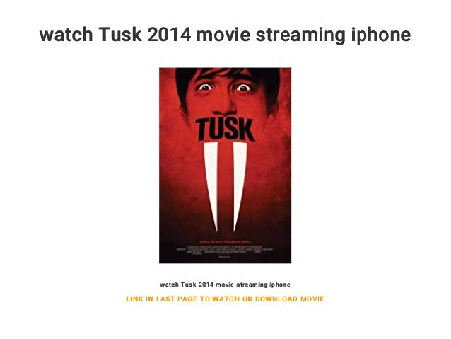 Watch Tusk 2014 Movie Streaming Iphone