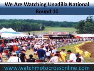 We Are Watching Unadilla National
Round 10
www.watchmotocrossonline.com
 
