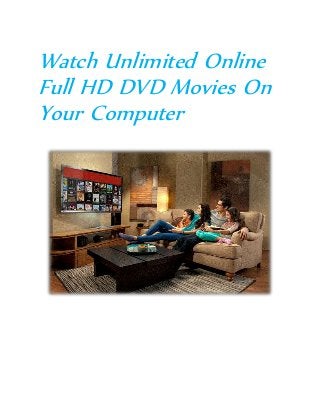 Watch Unlimited Online
Full HD DVD Movies On
Your Computer
 