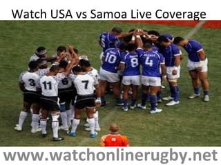 Watch USA vs Samoa Live Coverage
www.watchonlinerugby.net
 
