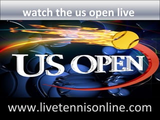 watch the us open live
www.livetennisonline.com
 