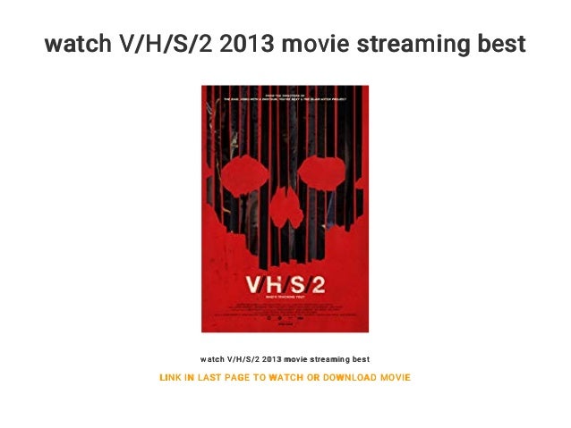 V/h/s 2 Streaming Vf watch V/H/S/2 2013 movie streaming best
