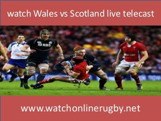 watch Wales vs Scotland live telecast
www.watchonlinerugby.net
 