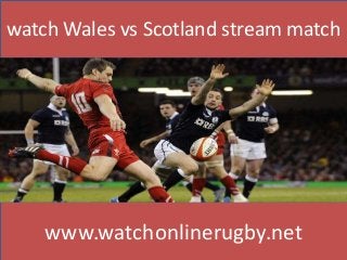 watch Wales vs Scotland stream match
www.watchonlinerugby.net
 
