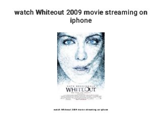 watch Whiteout 2009 movie streaming on
iphone
watch Whiteout 2009 movie streaming on iphone
 