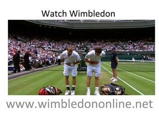 Watch Wimbledon
www.wimbledononline.net
 