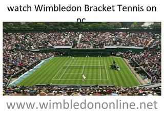 watch Wimbledon Bracket Tennis on
pc
www.wimbledononline.net
 