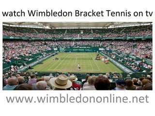 watch Wimbledon Bracket Tennis on tv
www.wimbledononline.net
 