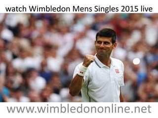 watch Wimbledon Mens Singles 2015 live
www.wimbledononline.net
 