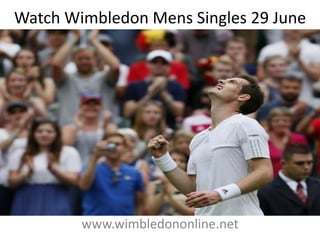 Watch Wimbledon Mens Singles 29 June
www.wimbledononline.net
 