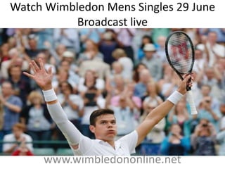 Watch Wimbledon Mens Singles 29 June
Broadcast live
www.wimbledononline.net
 