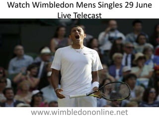 Watch Wimbledon Mens Singles 29 June
Live Telecast
www.wimbledononline.net
 